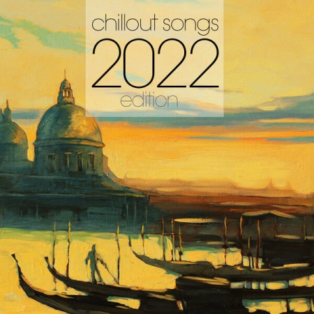 VA - Chillout Songs 2022 Edition (2022)