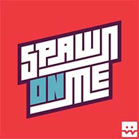 Spawn on Me