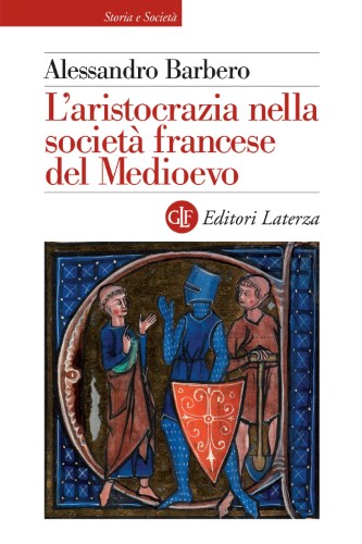 Alessandro Barbero - L'aristocrazia nella società francese del Medioevo (2021)