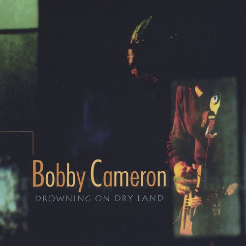Bobby Cameron - Drowning on Dry Land (1999)
