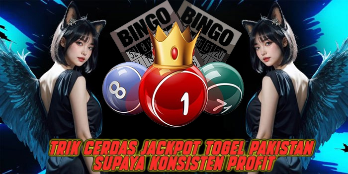 Trik Cerdas Jackpot Togel Pakistan Supaya Konsisten Profit