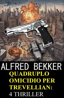 Alfred Bekker - Quadruplo omicidio per Trevellian: 4 thriller (2024)