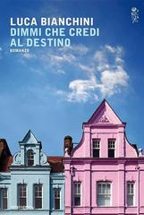 Luca Bianchini – Dimmi che credi al destino (2015)