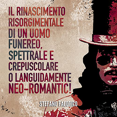Stefano Falotico - Il rinascimento risorgimentale di un uomo funereo, spettrale e crepuscolare o languidamente NEO-romantic! (2022) (mp3 - 128 kbps)