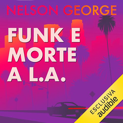 Nelson George - Funk e morte a L.A. - Un mystery con D Hunter꞉ D Hunter (2023)