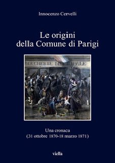 Innocenzo Cervelli - e origini della comune di Parigi. Una cronaca (31 ottobre 1870-18 marzo 1871) (2015)