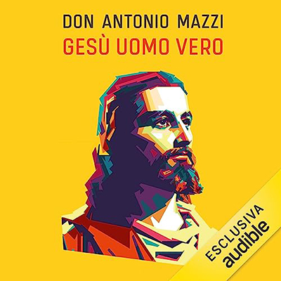 Don Antonio Mazzi - Gesù uomo vero (2023) (mp3 - 128 kbps)