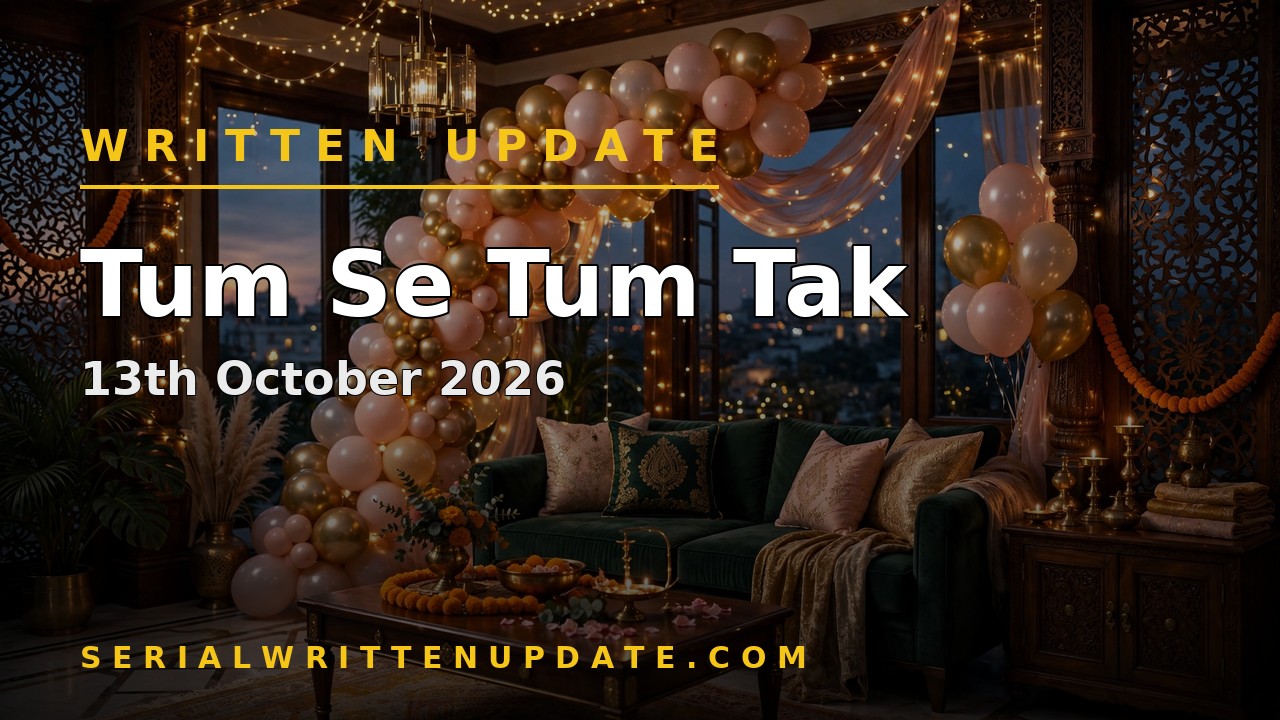 Tum Se Tum Tak 13th October 2026 written update: Anu plans Arya's dream birthday celebration