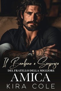 Kira Cole - Il bambino a sorpresa del fratello della migliore amica (2024)