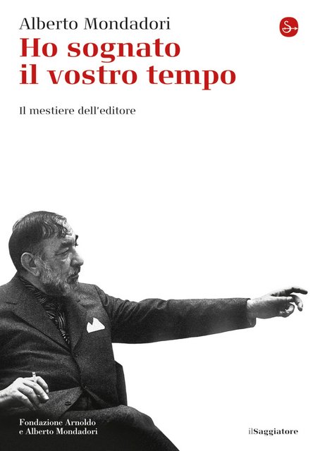 Alberto Mondadori - Ho sognato il vostro tempo (2021)