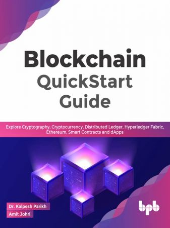 Blockchain QuickStart Guide: Explore Cryptography, Cryptocurrency, Distributed Ledger, Hyperledger Fabric, Ethereum (True EPUB)