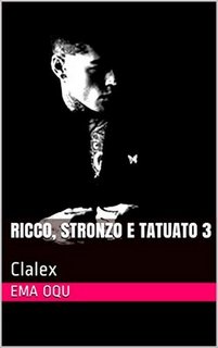 Ema Oqu - Ricco, stronzo e tatuato Vol. 3. Clalex (2019)