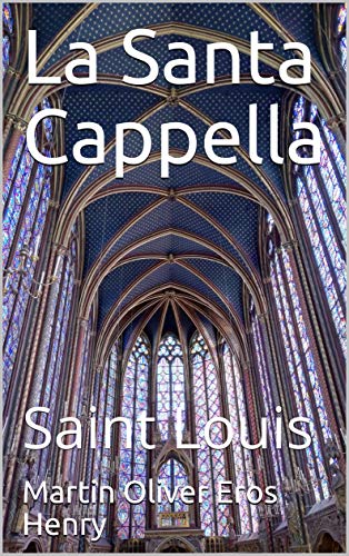 Martin Oliver Eros Henry - La Santa Cappella : Saint Louis (2019) Martin Oliver Eros Henry - La Santa Cappella : Saint Louis (2019)