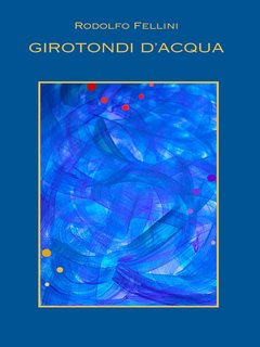 Rodolfo Fellini - Girotondi d'acqua (2024)