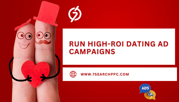 Run High ROI Dating ad Campaigns How to Run High-ROI Dating ad Campaigns in the Dating Vertical?