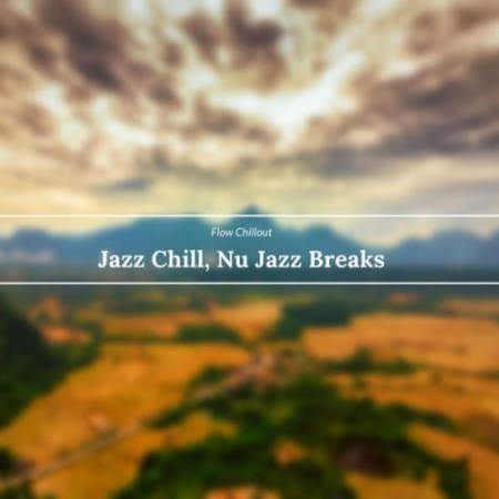 Flow Chillout   Jazz Chill, Nu Jazz Breaks (2021)