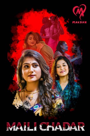 Maili Chadar (2025) Hindi Season 01 [ Episodes 01-04 Join] | WEB-DL | 1080p | 720p | 480p | Makhan WEB Series | Download | Watch Online