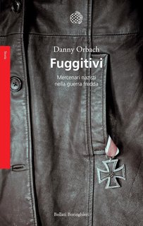 Danny Orbach - Fuggitivi. Mercenari nazisti nella guerra fredda (2024)