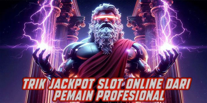 Trik Jackpot Slot Online dari Pemain Profesional
