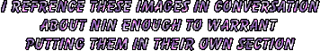 i refrence these in conversation about nin enough to warrant putting these images in their own section