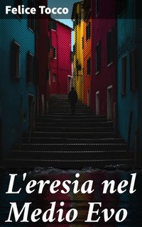 Felice Tocco - L'eresia nel Medio Evo (2023)