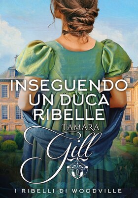 Tamara Gill - I ribelli di Woodville. Inseguendo un Duca ribelle (2026)