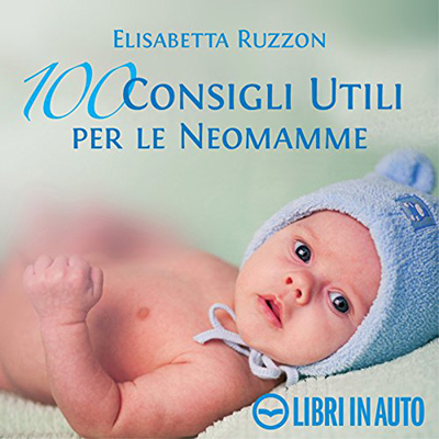 Elisabetta Ruzzon - 100 consigli utili per le neomamme (2011) (mp3 - 64 kbps)