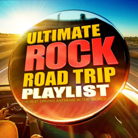 The Ultimate Rock Road Trip Playlist - All the Best Ever Driving Rock Anthems! (2014)