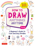 How to Draw Anything Anytime A Beginner's Guide to Cute and Easy Doodles (Over 1,000 Illustrations) How to Draw Anything Anytime A Beginner's Guide to Cute and Easy Doodles (Over 1,000 Illustrations)