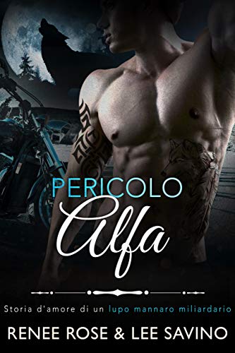 Renee Rose e Lee Savino - Pericolo Alfa (Alfa ribelli Vol. 2) (2020)