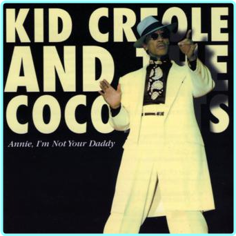 Kid Creole And The Coconuts Annie I’m Not Your Daddy TFM [FLAC 991 Kbps] – (476 MB)