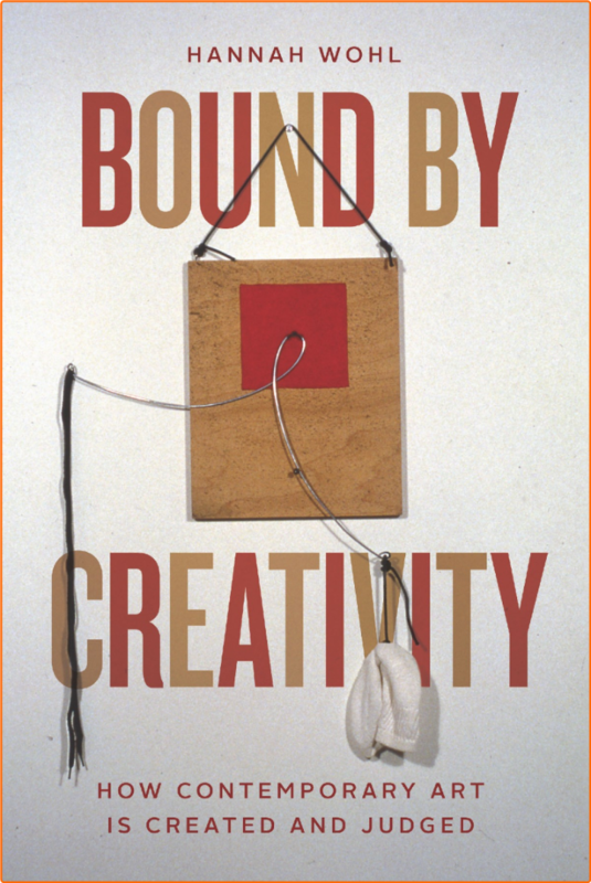 Bound By Creativity How Contemporary Art Is Created And Judged
