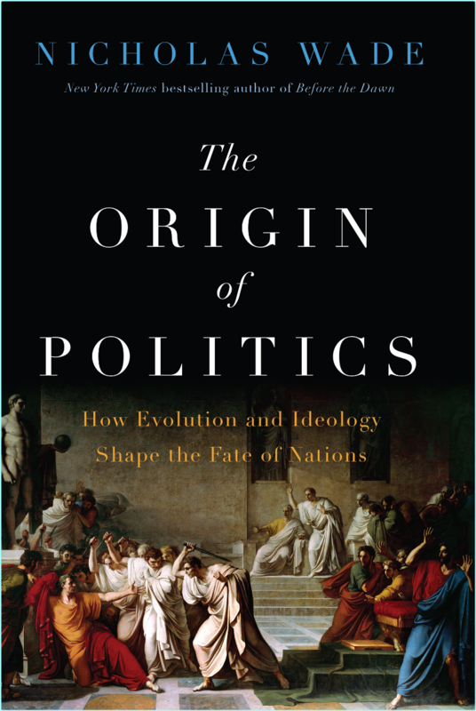 The Origin Of Politics How Evolution And Ideology Shape The Fate Of Nations (Nicholas Wade)