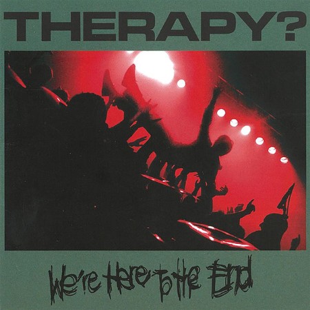 Therapy? - We're Here To The End (2010)