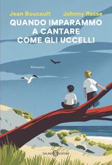 Jean Boucault, Johnny Rasse – Quando imparammo a cantare come gli uccelli (2026)
