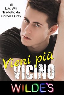 L.A. Witt - Wilde's Vol. 3. Vieni più vicino (2023)