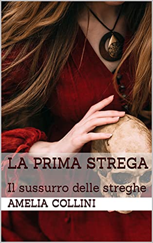 Amelia Collini - La prima strega. Il sussurro delle streghe (2021)