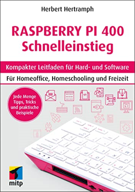 Raspberry Pi 400 Schnelleinstieg: Kompakter Leitfaden fur Hard  und Software   Fur Homeoffice, Homeschooling und Freizeit