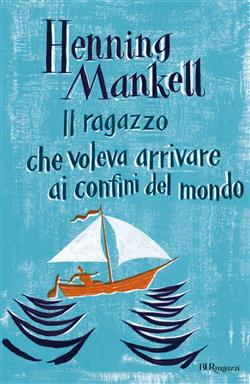 Henning Mankell – Il ragazzo che voleva arrivare ai confini del mondo (2017)