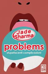 Jade Sharma – Problems: stupefacenti complicazioni (2020)