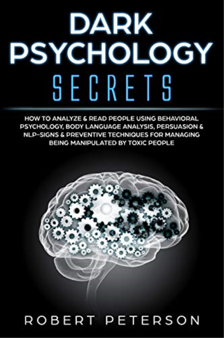 Dark Psychology Secrets: How to Analyze & Read People Using Behavioral Psychology, Body Language Analysis, Persuasion