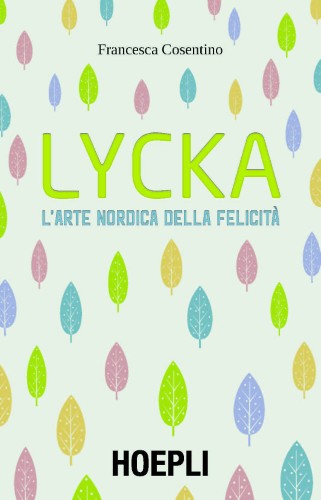 Francesca Cosentino - Lycka. L'arte nordica della felicità (2018)