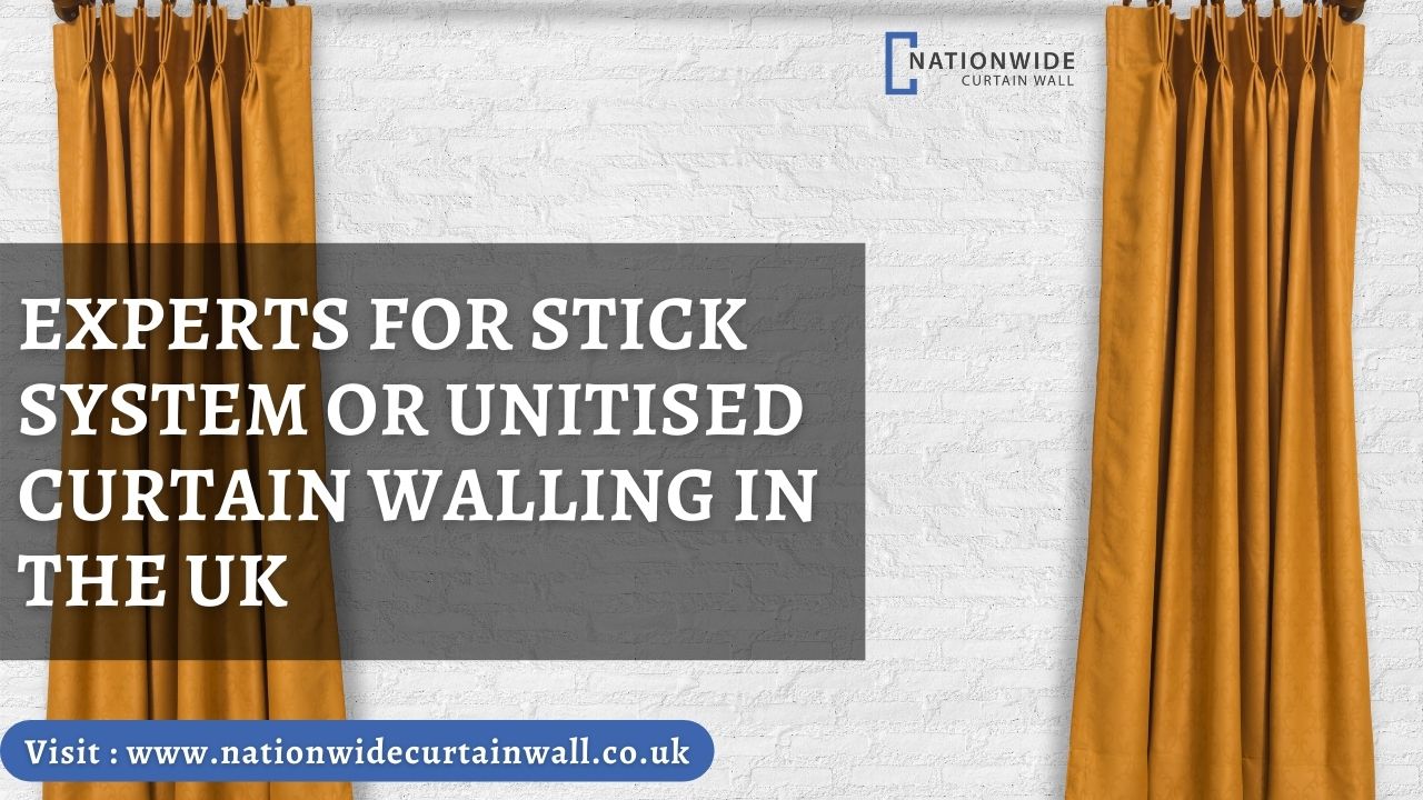 Experts for Stick System or Unitised Curtain Walling in the UK (1)