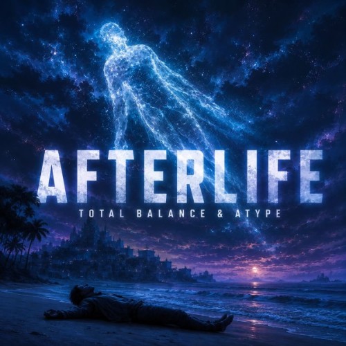 Total Balance & Atype - Afterlife (2026)