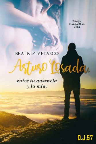 1 - Arturo Losada, entre tu ausencia y la mía - Beatriz Velasco