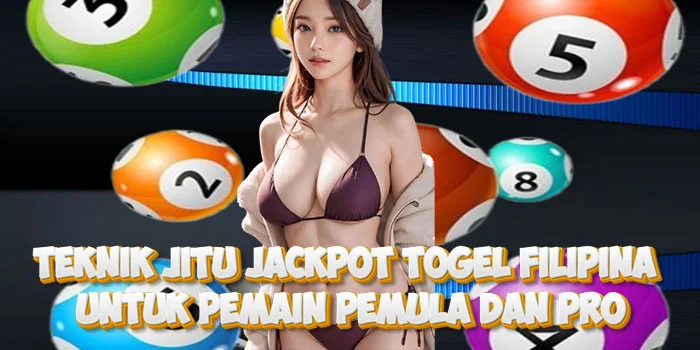 Teknik Jitu Jackpot Togel Filipina untuk Pemain Pemula dan Pro