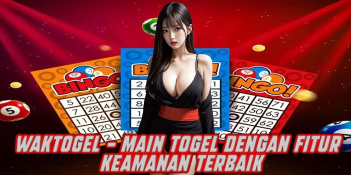 WAKTOGEL - Main Togel dengan Fitur Keamanan Terbaik