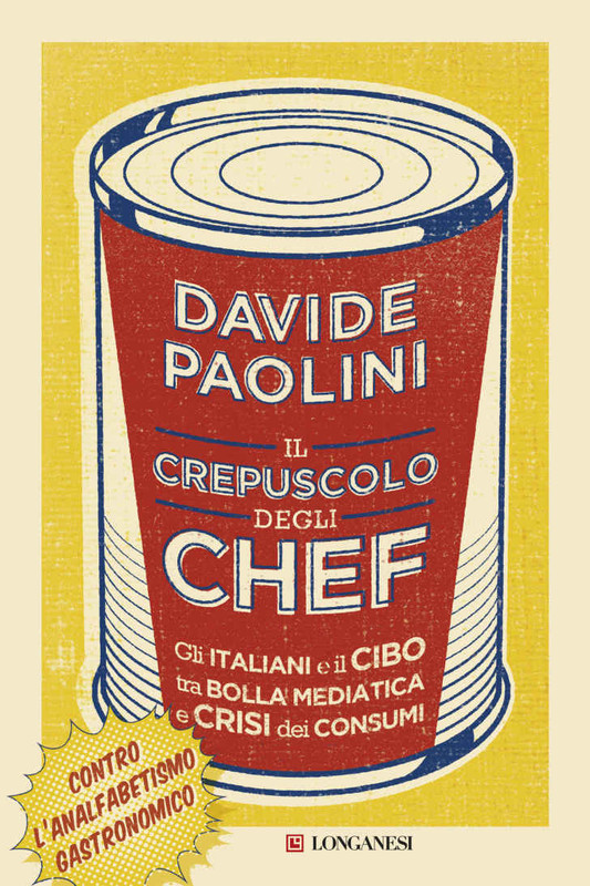 Davide Paolini - Il crepuscolo degli chef. Gli italiani e il cibo tra bolla mediatica e crisi dei consumi (2016)