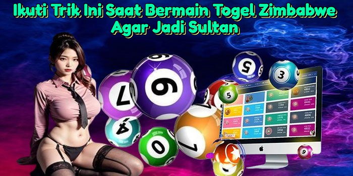 ikuti-trik-ini-saat-bermain-togel-zimbabwe-agar-jadi-sultan