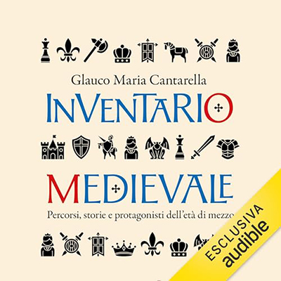 Glauco Maria Cantarella - Inventario medievale꞉ Percorsi, storie e protagonisti dell’età di mezzo (2024) (mp3 - 128 kbps)